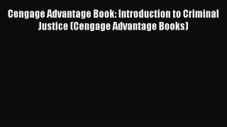 [Read book] Cengage Advantage Book: Introduction to Criminal Justice (Cengage Advantage Books)