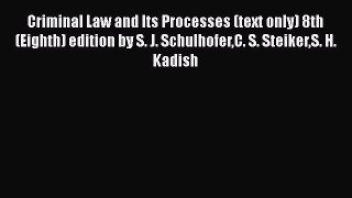 [Read book] Criminal Law and Its Processes (text only) 8th (Eighth) edition by S. J. SchulhoferC.