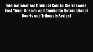 [Read book] Internationalized Criminal Courts: Sierra Leone East Timor Kosovo and Cambodia