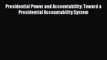 [Read book] Presidential Power and Accountability: Toward a Presidential Accountability System
