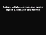 [Read Book] Darkness on His Bones: A James Asher vampire mystery (A James Asher Vampire Novel)