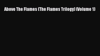 [Read Book] Above The Flames (The Flames Trilogy) (Volume 1)  Read Online