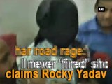Bihar road rage: I never 'fired' shots, claims Rocky Yadav