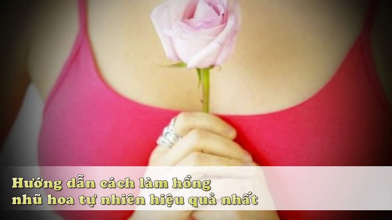Hướng dẫn cách làm hồng nhũ hoa tự nhiên hiệu quả nhất