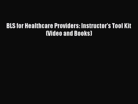 [PDF] BLS for Healthcare Providers: Instructor's Tool Kit (Video and Books) [Read] Online