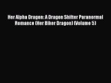 [Read Book] Her Alpha Dragon: A Dragon Shifter Paranormal Romance (Her Biker Dragon) (Volume