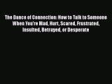 [PDF] The Dance of Connection: How to Talk to Someone When You're Mad Hurt Scared Frustrated