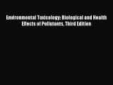 [Read Book] Environmental Toxicology: Biological and Health Effects of Pollutants Third Edition