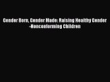 [PDF] Gender Born Gender Made: Raising Healthy Gender-Nonconforming Children Download Full