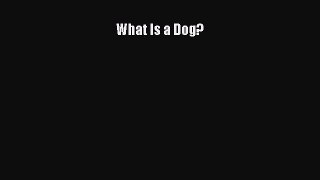 [Read Book] What Is a Dog?  EBook