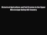 [Read Book] Historical Agriculture and Soil Erosion in the Upper Mississippi Valley Hill Country