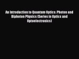 [Read Book] An Introduction to Quantum Optics: Photon and Biphoton Physics (Series in Optics
