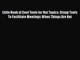 [PDF] Little Book of Cool Tools for Hot Topics: Group Tools To Facilitate Meetings When Things