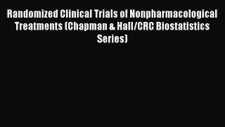 [Read Book] Randomized Clinical Trials of Nonpharmacological Treatments (Chapman & Hall/CRC