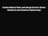 [Read Book] Carbon-Neutral Fuels and Energy Carriers (Green Chemistry and Chemical Engineering)