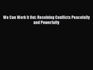 下载视频: [PDF] We Can Work It Out: Resolving Conflicts Peacefully and Powerfully Download Online