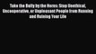 [PDF] Take the Bully by the Horns: Stop Unethical Uncooperative or Unpleasant People from Running