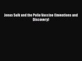 [PDF] Jonas Salk and the Polio Vaccine (Inventions and Discovery) [Download] Online