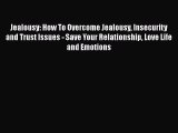 [PDF] Jealousy: How To Overcome Jealousy Insecurity and Trust Issues - Save Your Relationship