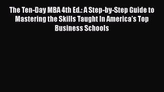 [Read book] The Ten-Day MBA 4th Ed.: A Step-by-Step Guide to Mastering the Skills Taught In