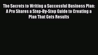 [Read book] The Secrets to Writing a Successful Business Plan: A Pro Shares a Step-By-Step