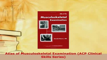 Download  Atlas of Musculoskeletal Examination ACP Clinical Skills Series Read Online