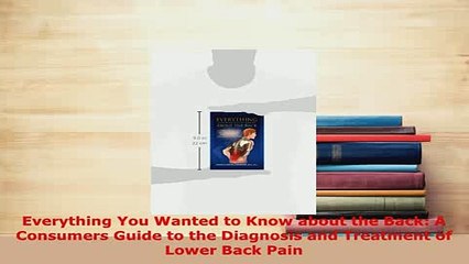 PDF  Everything You Wanted to Know about the Back A Consumers Guide to the Diagnosis and PDF Full Ebook