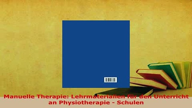 PDF Manuelle Therapie Lehrmaterialien für den Unterricht an Physiotherapie Schulen PDF Full Ebook