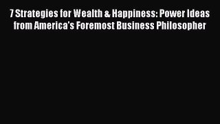 [Read book] 7 Strategies for Wealth & Happiness: Power Ideas from America's Foremost Business