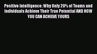 [Read book] Positive Intelligence: Why Only 20% of Teams and Individuals Achieve Their True