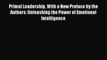 [Read book] Primal Leadership With a New Preface by the Authors: Unleashing the Power of Emotional