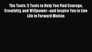 [Read book] The Tools: 5 Tools to Help You Find Courage Creativity and Willpower--and Inspire