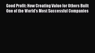 [Read book] Good Profit: How Creating Value for Others Built One of the World's Most Successful