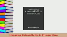 Download  Managing Osteoarthritis in Primary Care Read Online