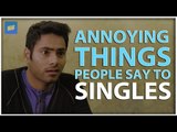 ScoopWhoop: Annoying Things People Say To Singles