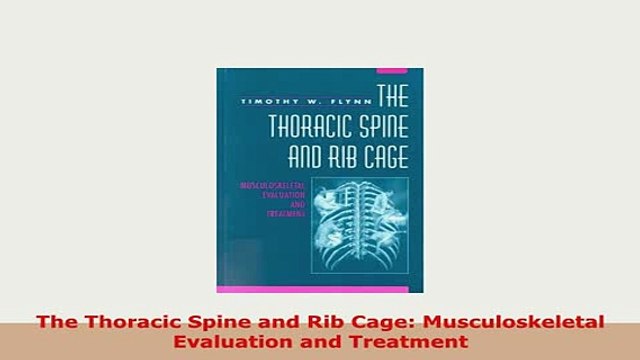 PDF The Thoracic Spine and Rib Cage Musculoskeletal Evaluation and Treatment PDF Full Ebook