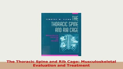 PDF  The Thoracic Spine and Rib Cage Musculoskeletal Evaluation and Treatment PDF Full Ebook