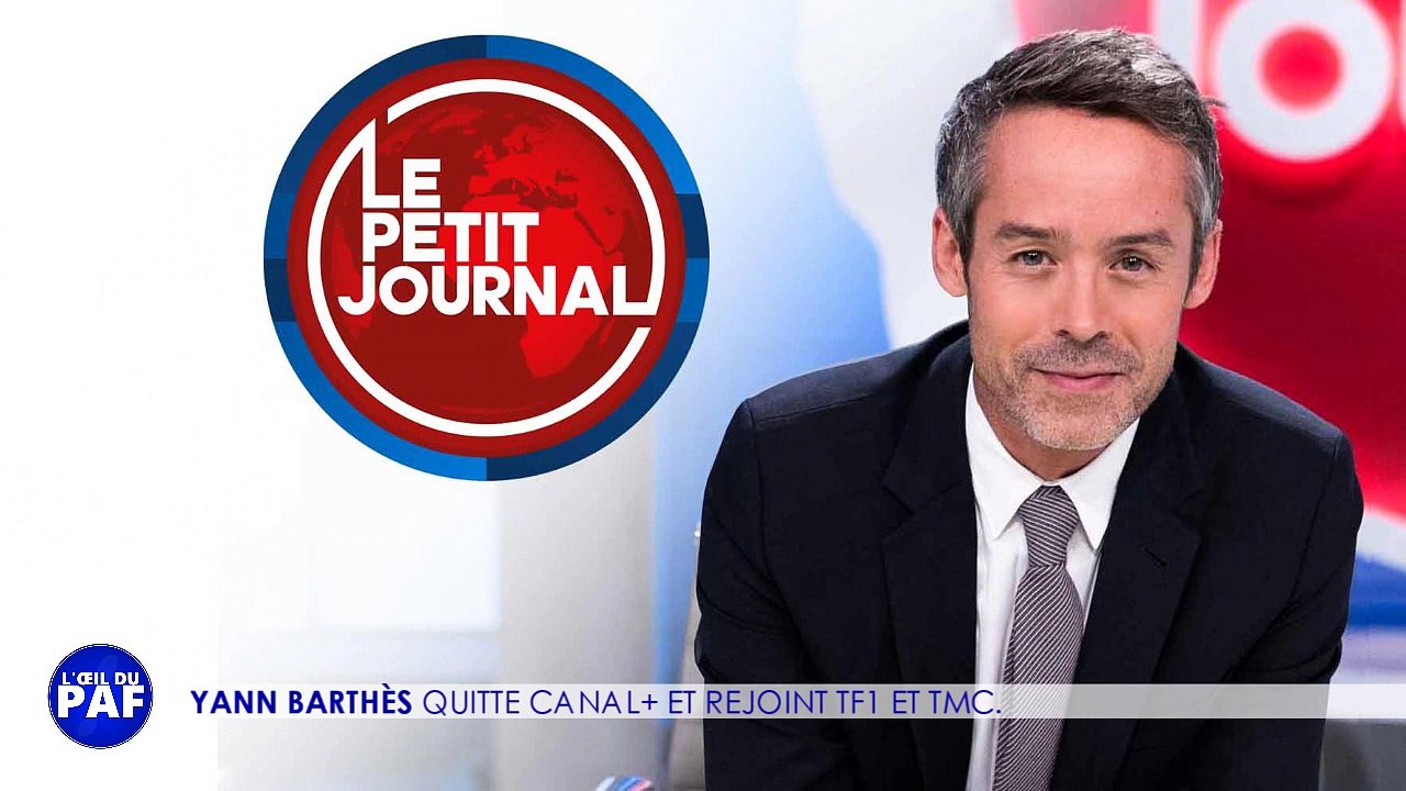 YANN BARTHÈS QUITTE LE PETIT JOURNAL - L'ŒIL DU PAF