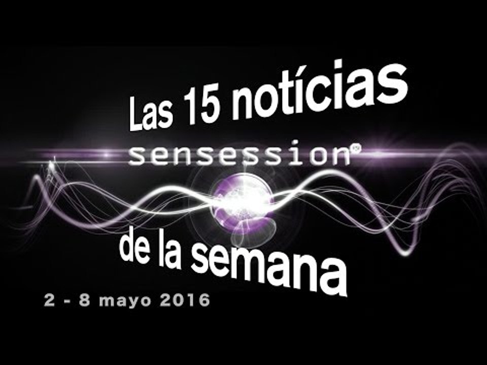 Las 15 notícias de la semana (2 - 8 Mayo abril) | Sensession