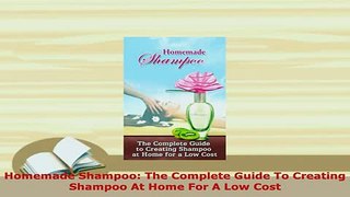 Download  Homemade Shampoo The Complete Guide To Creating Shampoo At Home For A Low Cost PDF Full Ebook