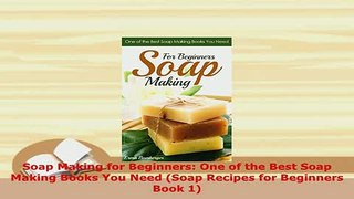 Download  Soap Making for Beginners One of the Best Soap Making Books You Need Soap Recipes for Read Online