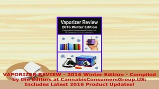 Download  VAPORIZER REVIEW  2016 Winter Edition  Compiled by the Editors at Download Full Ebook
