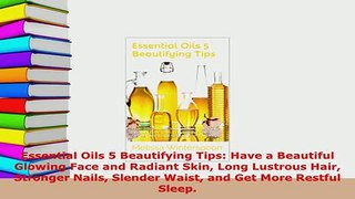 PDF  Essential Oils 5 Beautifying Tips Have a Beautiful Glowing Face and Radiant Skin Long PDF Online