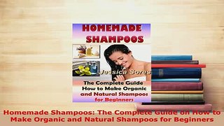 Download  Homemade Shampoos The Complete Guide on How to Make Organic and Natural Shampoos for Download Online