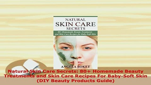PDF Natural Skin Care Secrets 80 Homemade Beauty Treatments and Skin Care Recipes For PDF Online