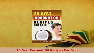 Download  20 Best Coconut Oil Recipes For Skin Download Online