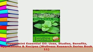 Download  Peppermint Essential Oil Uses Studies Benefits Applications  Recipes Wellness Research PDF Online