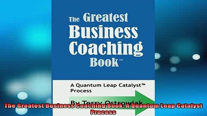 READ FREE Ebooks  The Greatest Business Coaching Book A Quantum Leap Catalyst Process Online Free
