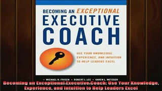Downlaod Full PDF Free  Becoming an Exceptional Executive Coach Use Your Knowledge Experience and Intuition to Online Free