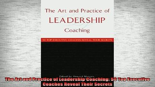 READ book  The Art and Practice of Leadership Coaching 50 Top Executive Coaches Reveal Their Secrets Online Free